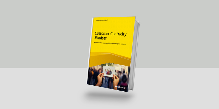 "Customer Centricity Mindset&reg; - Kunden wirklich verstehen, Disruption erfolgreich 
meistern"